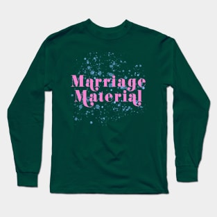 Marriage Material Long Sleeve T-Shirt